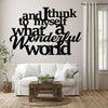 And I Think To Myself What A Wonderful World - Metal Sign