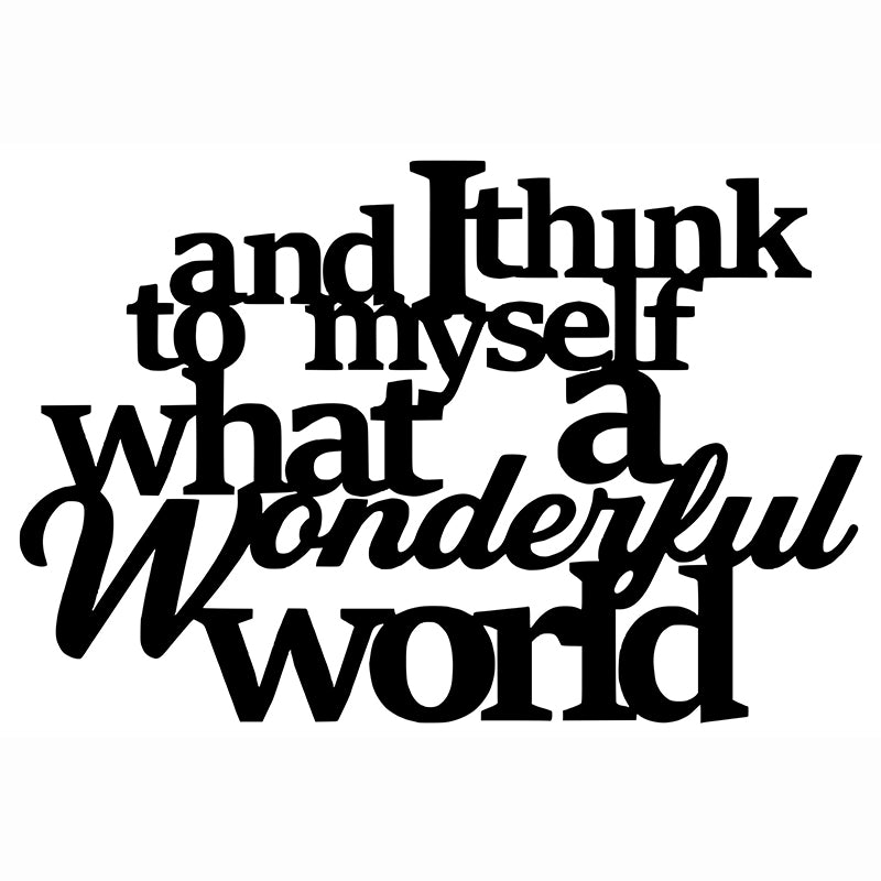 And I Think To Myself What A Wonderful World - Metal Sign